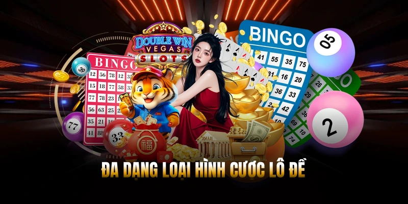 Đa dạng loại hình cược lô đề