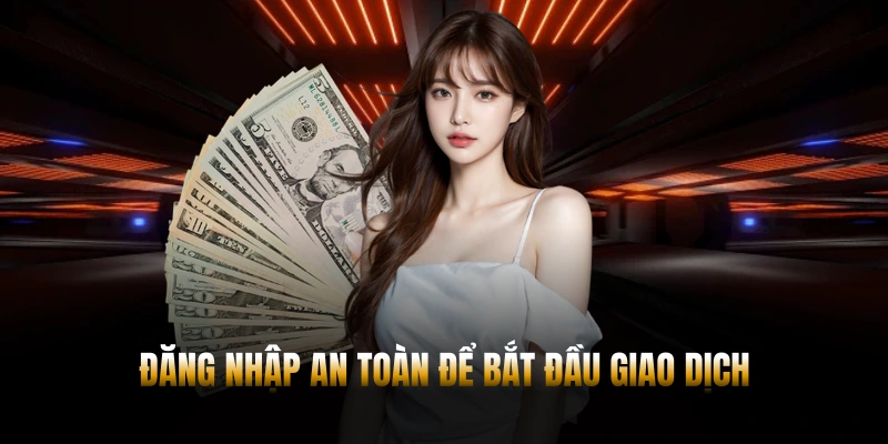 Đăng nhập an toàn để bắt đầu giao dịch