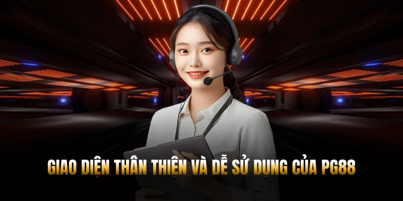 Giao diện thân thiện và dễ sử dụng của PG88