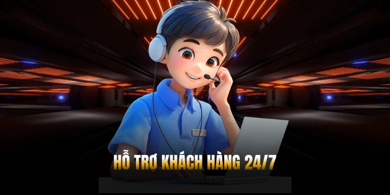 Hỗ trợ khách hàng 24/7