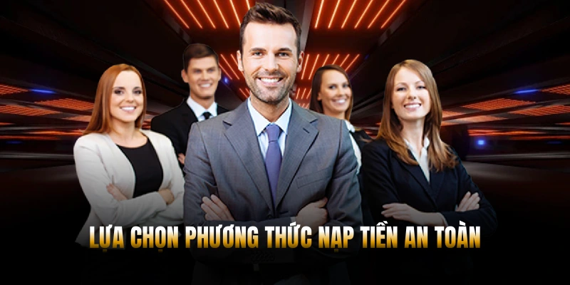 Lựa chọn phương thức nạp tiền an toàn
