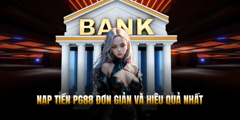 Các hình thức nạp tiền PG88 đơn giản và hiệu quả