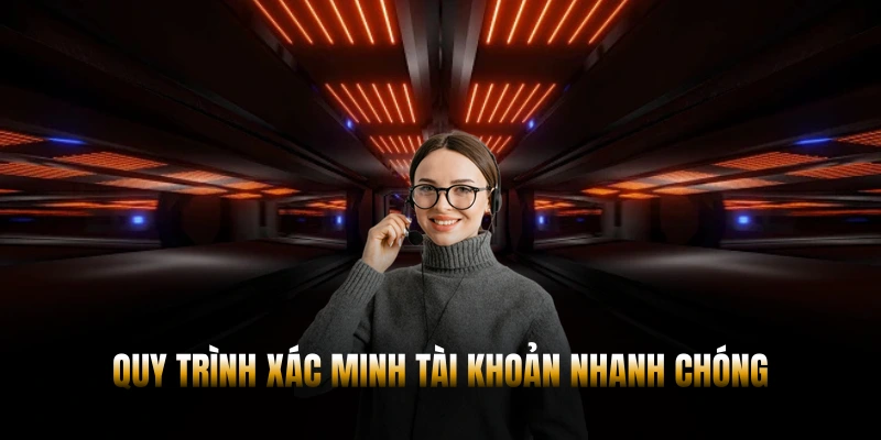 Quy trình xác minh tài khoản nhanh chóng