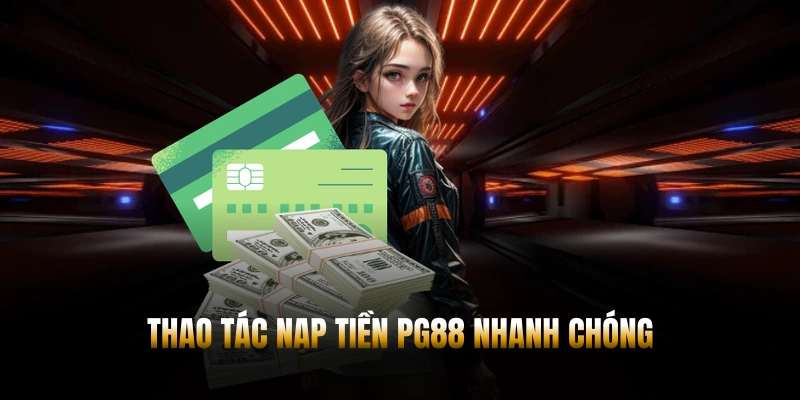 Thao tác nạp tiền PG88 nhanh chóng