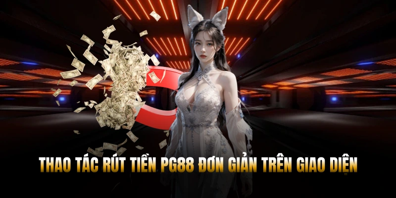 Thao tác rút tiền PG88 đơn giản trên giao diện