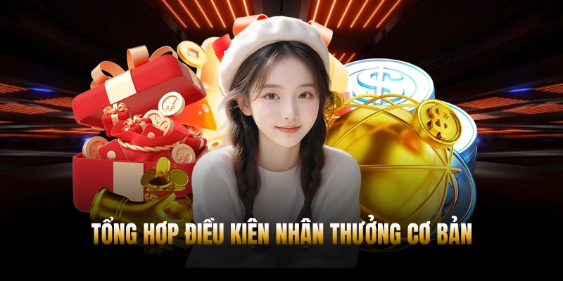 Tổng hợp điều kiện nhận thưởng cơ bản