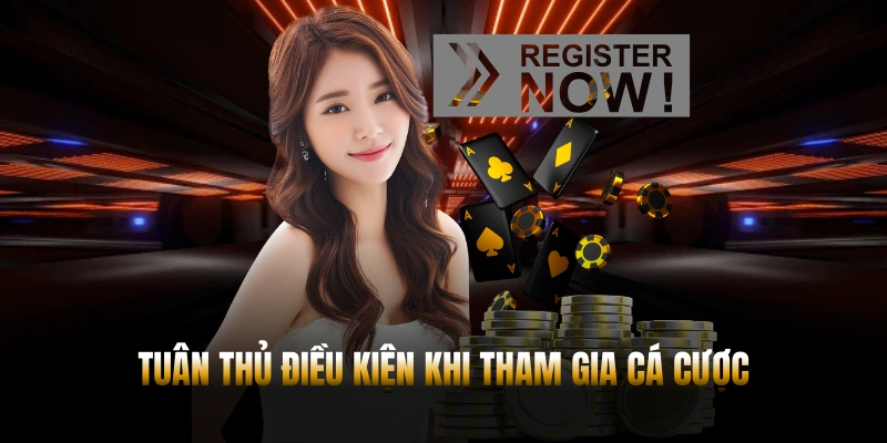 Tuân thủ điều kiện khi tham gia cá cược